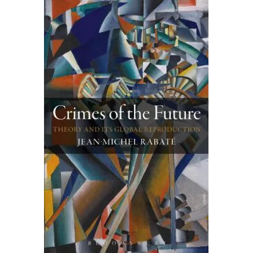Crimes of the Future: Theory and Its Global Reproduction - Paperback