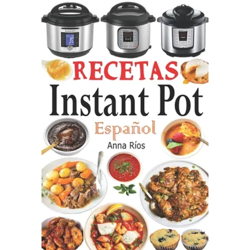 Recetas Instant Pot Español: Libro de cocina sana y gourmet con 75 recetas fáciles de preparar y deliciosas de disfrutar! Recetas gourmet en menos de - Paperback