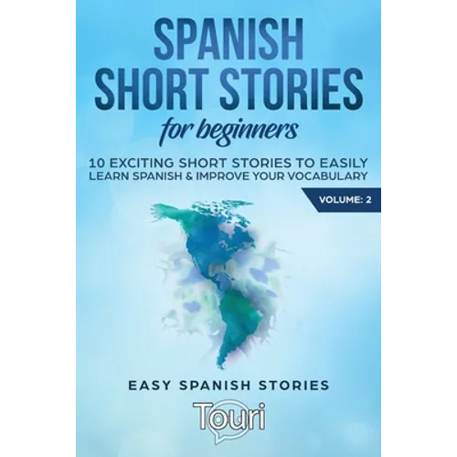 Spanish Short Stories for Beginners: 10 Exciting Short Stories to Easily Learn Spanish & Improve Your Vocabulary - Paperback