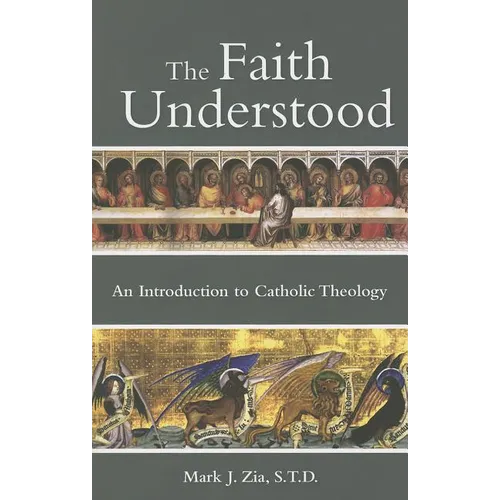 The Faith Understood: An Introduction to Catholic Theology - Paperback