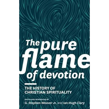 The Pure Flame of Devotion: The History of Christian Spirituality (PB) - Paperback