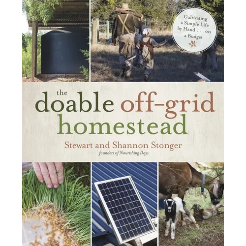 The Doable Off-Grid Homestead: Cultivating a Simple Life by Hand . . . on a Budget - Paperback