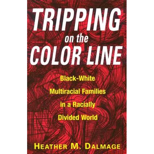 Tripping on the Color Line: Black-White Multiracial Families in a Racially Divided World - Paperback