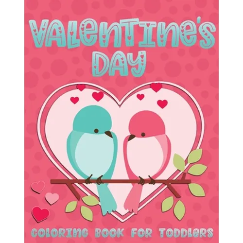 Valentine's Day Coloring Book For Toddlers: Cute Valentine Coloring Book for Kids Ages 1-4 featuring Animals, Hearts and Fun! - Paperback