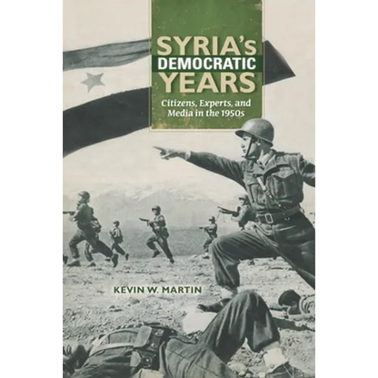 Syria's Democratic Years: Citizens, Experts, and Media in the 1950s - Paperback