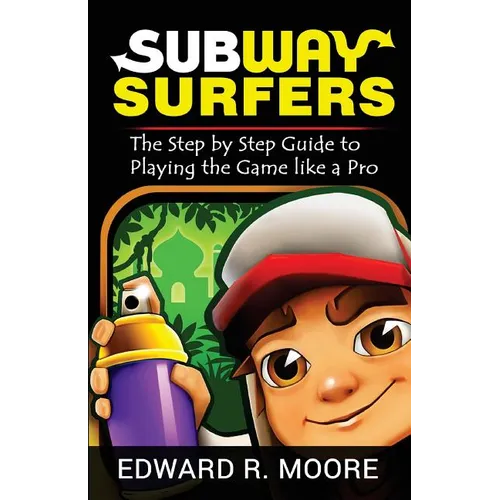 Subway Surfers: Step by Step Guide to Playing the Game like a Pro - Paperback