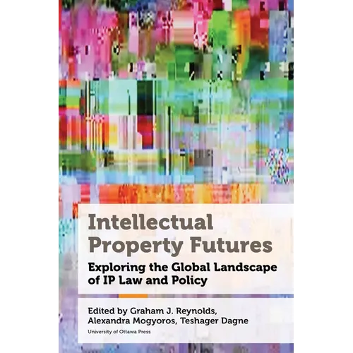 Intellectual Property Futures: Exploring the Global Landscape of IP Law and Policy - Paperback