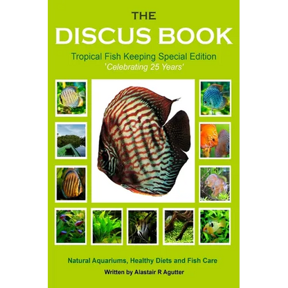 The Discus Book Tropical Fish Keeping Special Edition: Celebrating 25 years - Natural Aquariums, Healthy Diets and Fish Care - Paperback