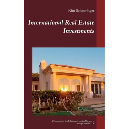 International Real Estate Investments: A Comparative Study between Housing Markets in Europe and the U.S. - Paperback