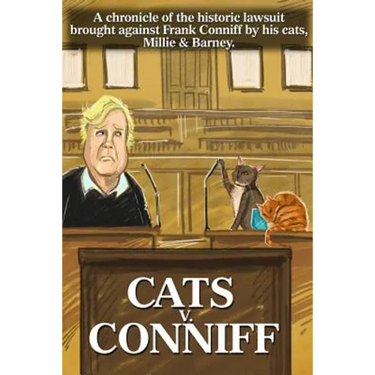 Cats V. Conniff: A chronicle of the historic lawsuit brought against Frank Conniff by his cats, Millie & Barney - Paperback