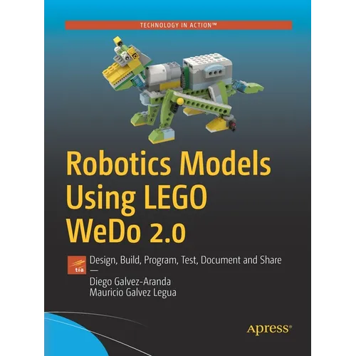 Robotics Models Using Lego Wedo 2.0: Design, Build, Program, Test, Document and Share - Paperback