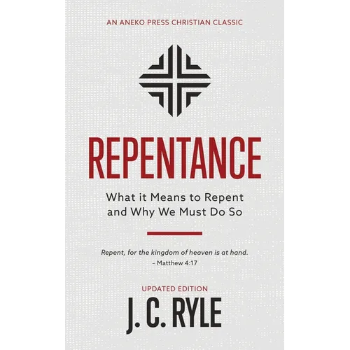 Repentance: What it Means to Repent and Why We Must Do So - Paperback