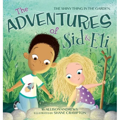 The Adventures of Sid & Eli: The Shiny Thing in the Garden - Hardcover
