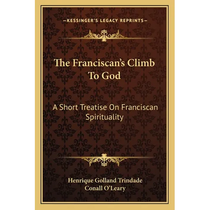 The Franciscan's Climb To God: A Short Treatise On Franciscan Spirituality - Paperback