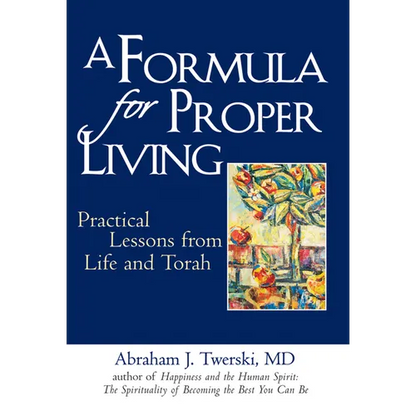 A Formula for Proper Living: Practical Lessons from Life and Torah - Hardcover