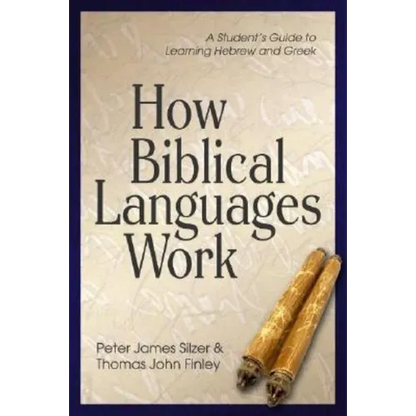 How Biblical Languages Work: A Student's Guide to Learning Hebrew and Greek - Paperback