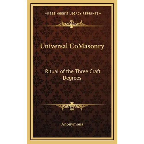 Universal CoMasonry: Ritual of the Three Craft Degrees - Hardcover