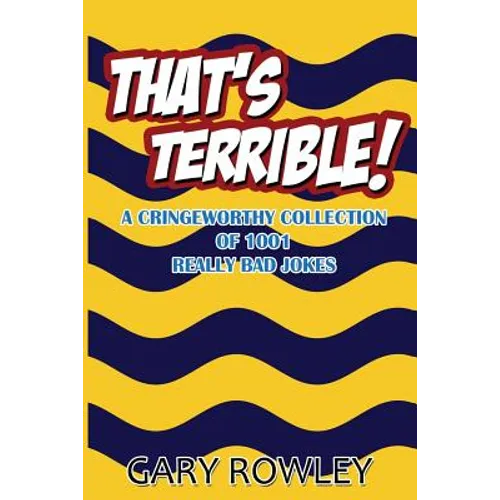 That's Terrible! A Cringeworthy Collection of 1001 Really Bad Jokes - Paperback