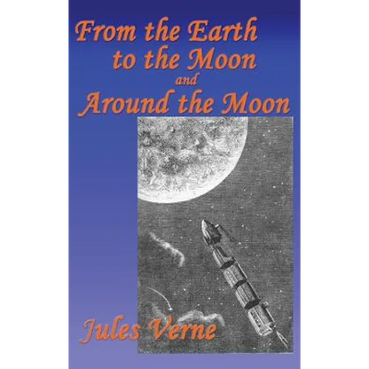 From the Earth to the Moon, and Around the Moon: A Fantastic Books Book - Hardcover