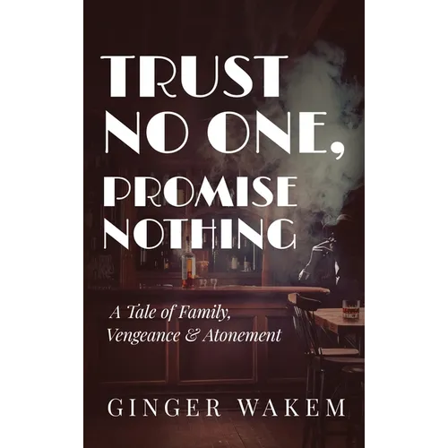 Trust No One, Promise Nothing: A Tale of Family, Vengeance & Atonement - Hardcover