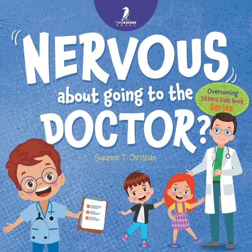 Nervous About Going To The Doctor: An Affirmation-Themed Children's Book To Help Kids (Ages 4-6) Overcome Medical Visit Jitters - Paperback
