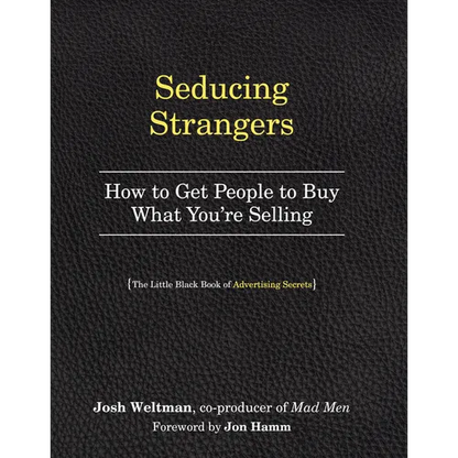 Seducing Strangers: How to Get People to Buy What You're Selling (the Little Black Book of Advertising Secrets) - Paperback