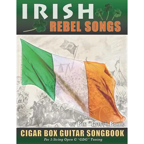 Irish Rebel Songs Cigar Box Guitar Songbook: 35 Classic Patriotic Songs from Ireland and Scotland - Tablature, Lyrics and Chords for 3-string "GDG" Tu - Paperback