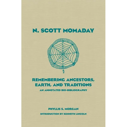N. Scott Momaday: Remembering Ancestors, Earth, and Traditions an Annotated Bio-Bibliography Volume 55 - Hardcover