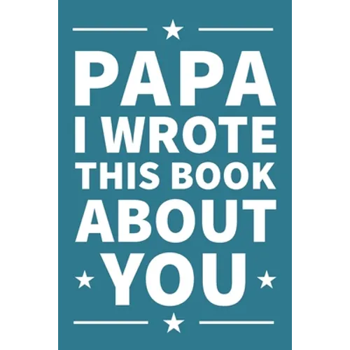 Papa I Wrote This Book About You: A thoughtful keepsake from the Grandkids that will be cherished forever - Paperback