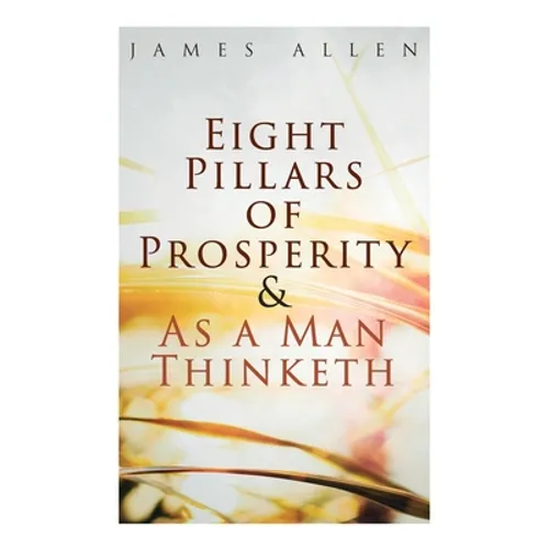 Eight Pillars of Prosperity & As a Man Thinketh - Paperback