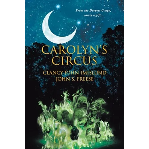 Carolyn's Circus: From the Deepest Congo, comes a gift... - Paperback