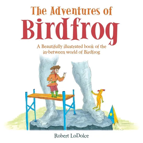 The Adventures of Birdfrog: A Beautifully illustrated book of the in-between world of Birdfrog - Paperback
