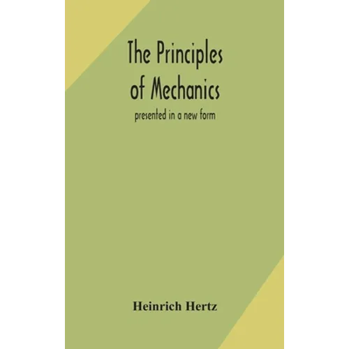 The Principles Of Mechanics: Presented In A New Form - Hardcover