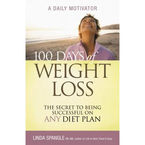 100 Days of Weight Loss: The Secret to Being Successful on Any Diet Plan - Paperback