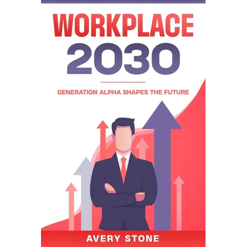 Workplace 2030: Generation Alpha Shapes the Future - Paperback