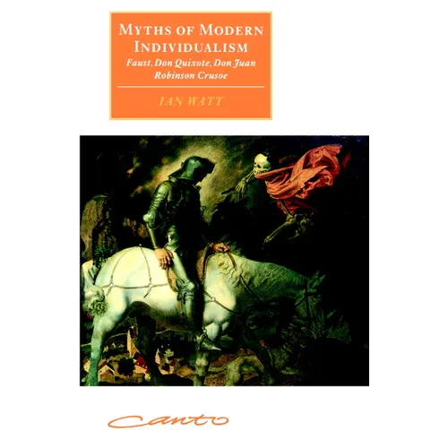Myths of Modern Individualism: Faust, Don Quixote, Don Juan, Robinson Crusoe - Paperback