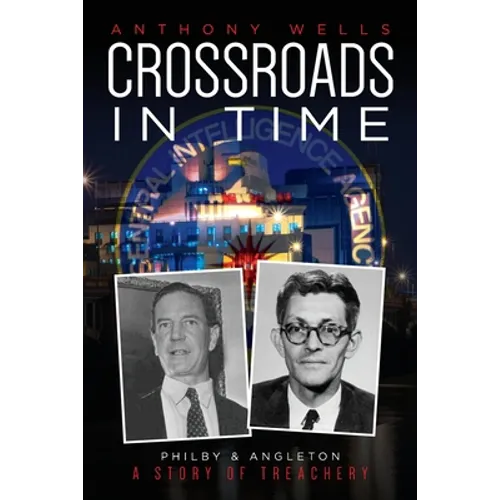Crossroads in Time: Philby & Angleton A Story of Treachery - Paperback