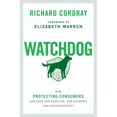 Watchdog: How Protecting Consumers Can Save Our Families, Our Economy, and Our Democracy - Hardcover