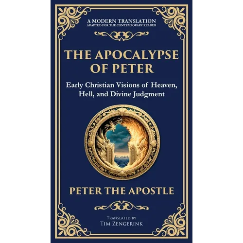 The Apocalypse of Peter: A Vision of Judgment, Redemption, and Eternity (Deluxe Hardbound Edition) - Hardcover