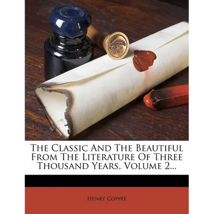 The Classic And The Beautiful From The Literature Of Three Thousand Years, Volume 2... - Paperback