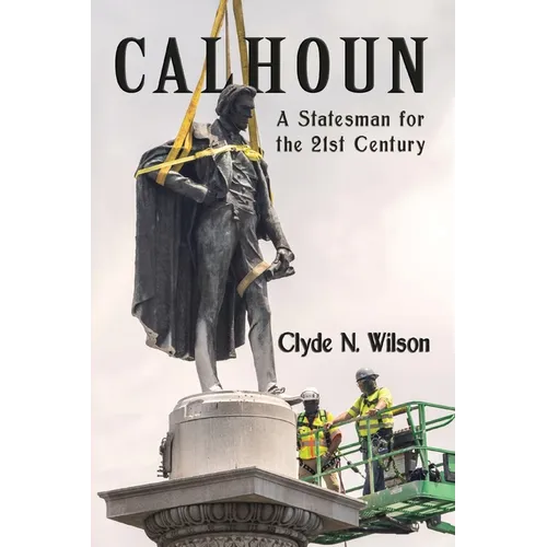 Calhoun: A Statesman for the 21st Century - Paperback