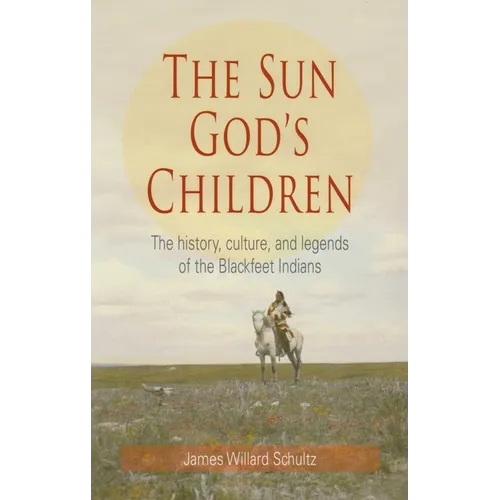Sun God's Children: The History of the Blackfeet Indians - Paperback