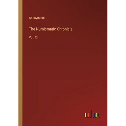 The Numismatic Chronicle: Vol. XII - Paperback