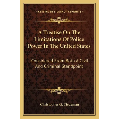 A Treatise On The Limitations Of Police Power In The United States: Considered From Both A Civil And Criminal Standpoint - Paperback