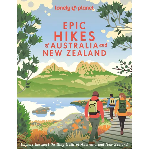 Lonely Planet Epic Hikes of Australia & New Zealand: 200 Amazing Treks & Trails Travel Planning Tips & Advice 1 Day to Multi Week Adventures Beautiful - Hardcover