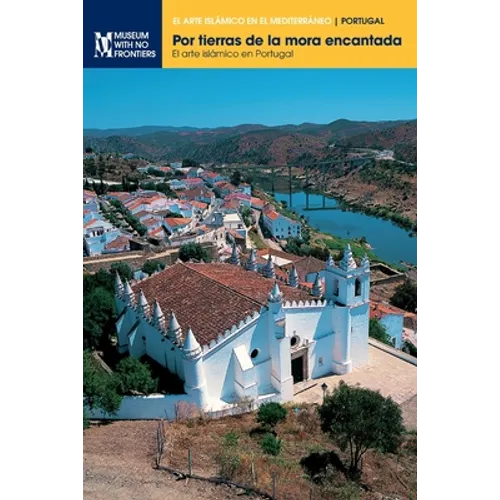 Por tierras de la mora encantada: El arte islámico en Portugal - Paperback