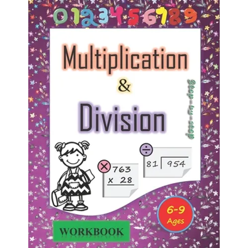Multiplication and division workbook Ages 6-9: Mastering the Basic Math Facts in Multiplication and Division. A step-by-step practice workbook, for 3r - Paperback