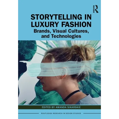 Storytelling in Luxury Fashion: Brands, Visual Cultures, and Technologies - Paperback
