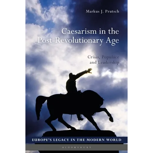 Caesarism in the Post-Revolutionary Age: Crisis, Populace and Leadership - Paperback
