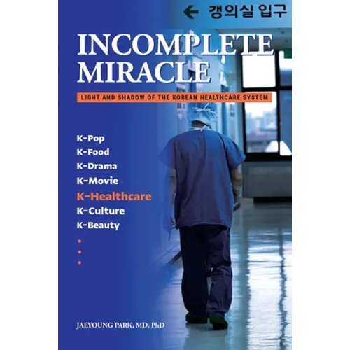 Incomplete Miracle: Light and Shadow of the Korean Healthcare System - Paperback